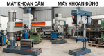 Máy khoan đứng và máy khoan cần khác nhau thế nào?